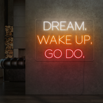 Dream Wake Up Go Do Neon Sign