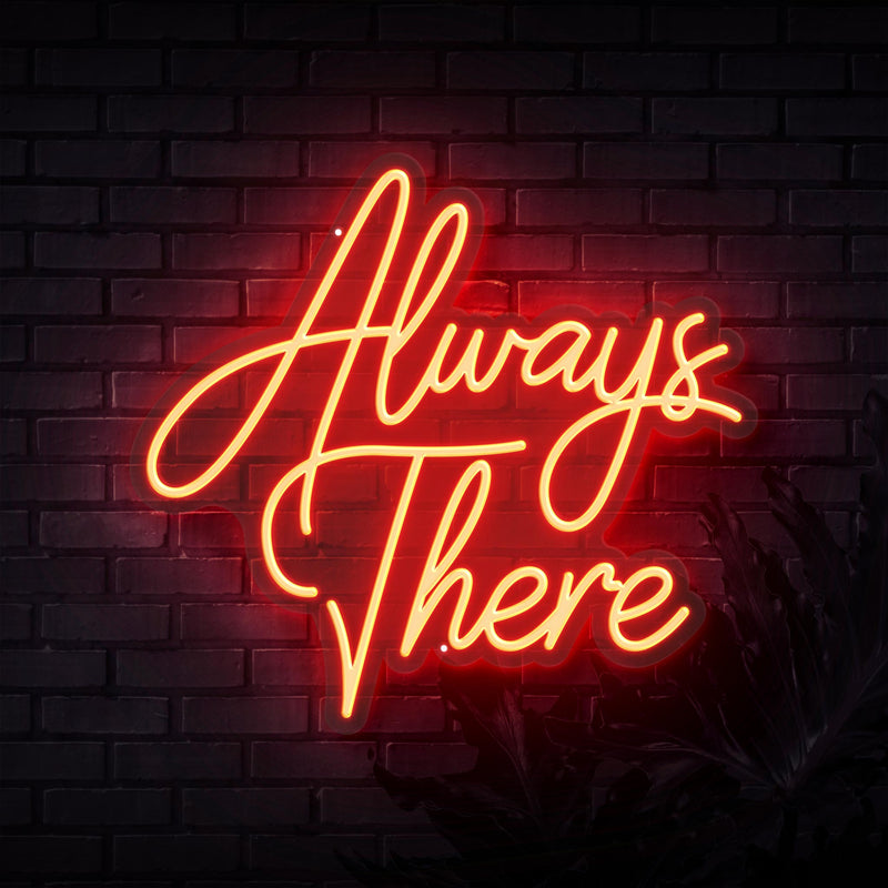 Always There Neon Sign