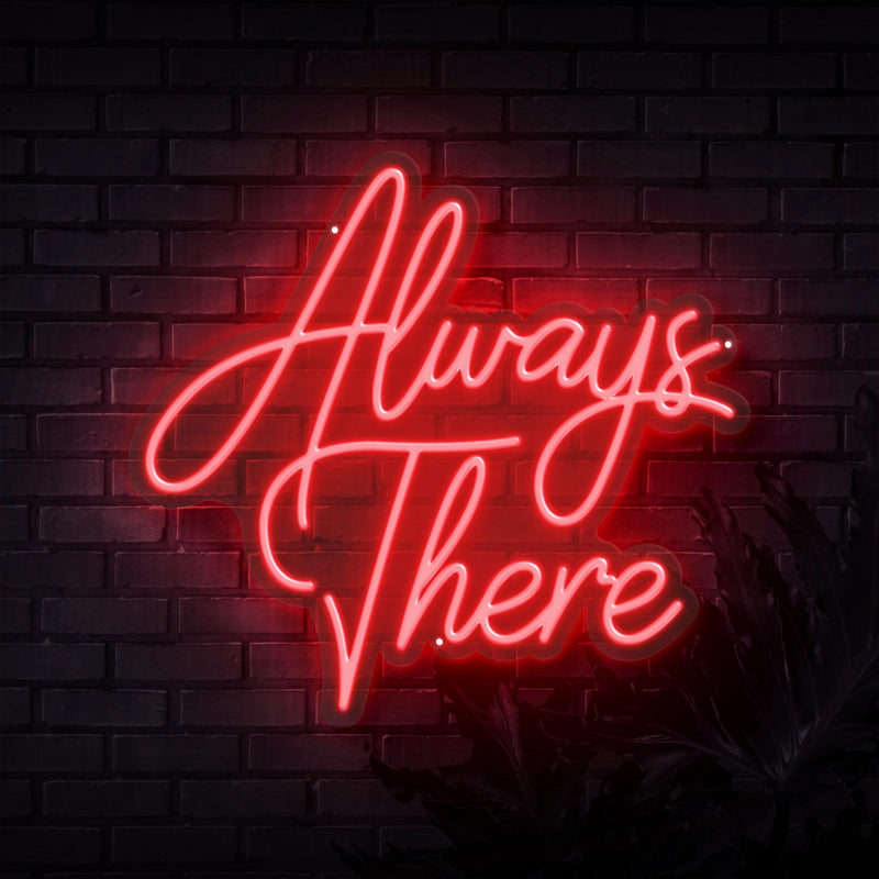 Always There Neon Sign