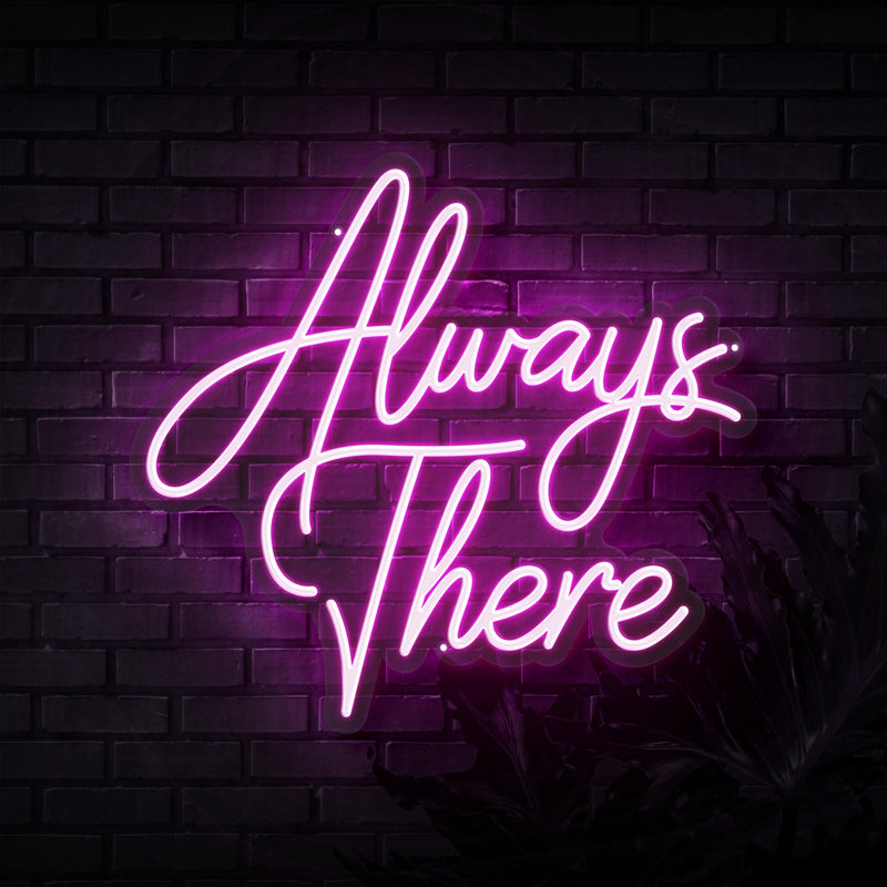 Always There Neon Sign