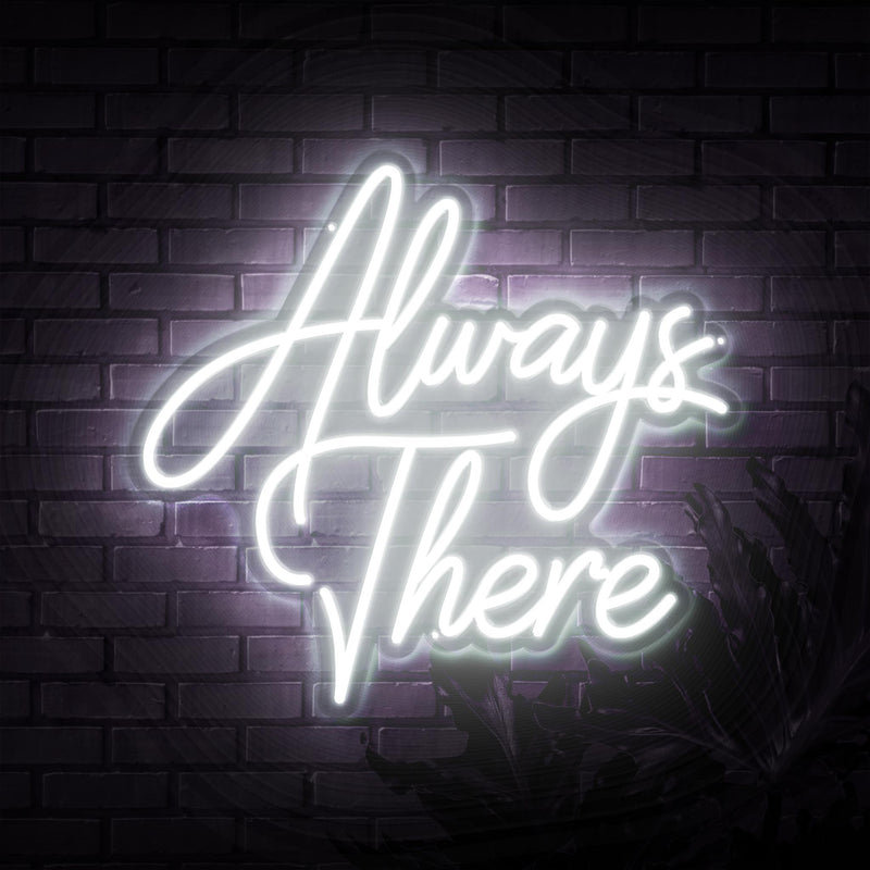 Always There Neon Sign