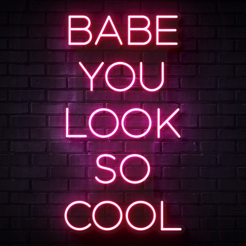 Babe You Look So Cool Neon Sign