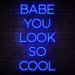 Babe You Look So Cool Neon Sign