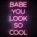 Babe You Look So Cool Neon Sign