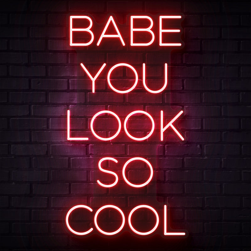 Babe You Look So Cool Neon Sign