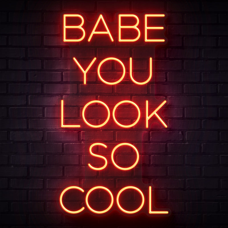 Babe You Look So Cool Neon Sign