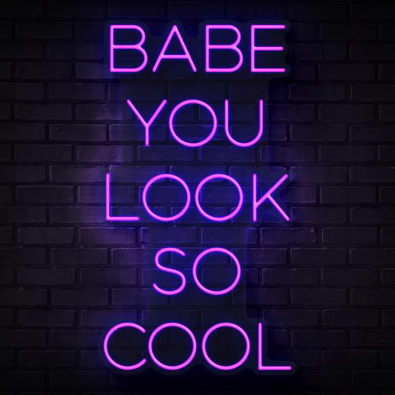 Babe You Look So Cool Neon Sign