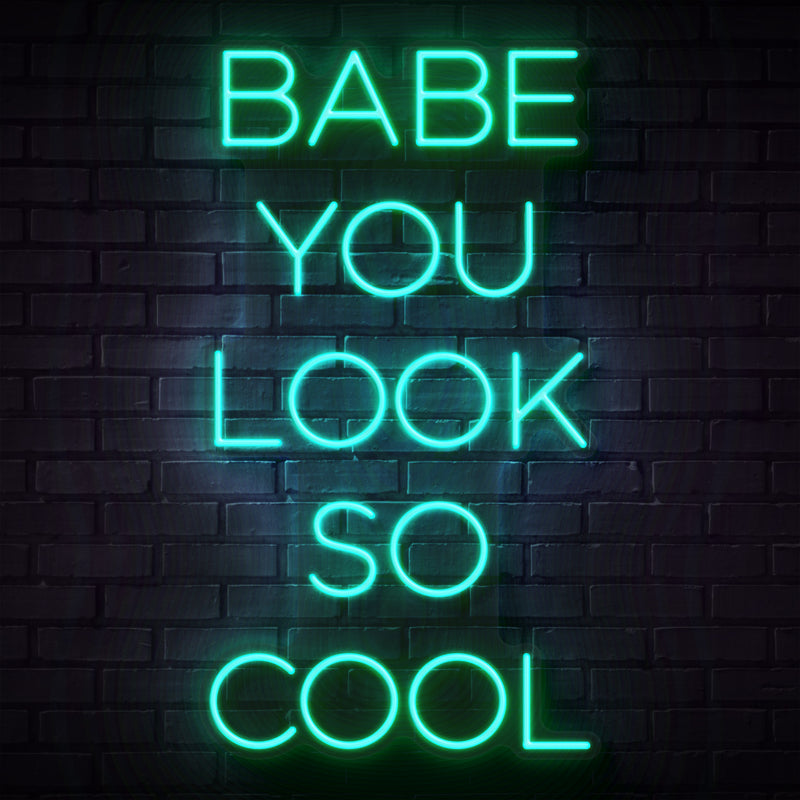 Babe You Look So Cool Neon Sign