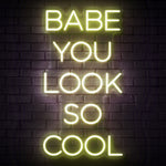 Babe You Look So Cool Neon Sign