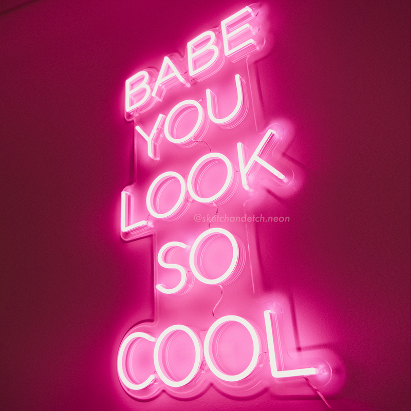 Babe You Look So Cool Neon Sign