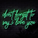 Don't Forget To Say I Love You Neon Sign