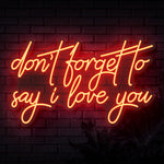 Don't Forget To Say I Love You Neon Sign