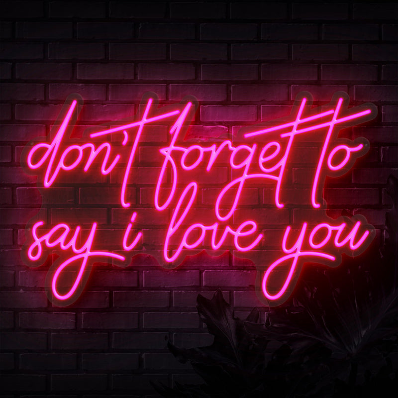 Don't Forget To Say I Love You Neon Sign