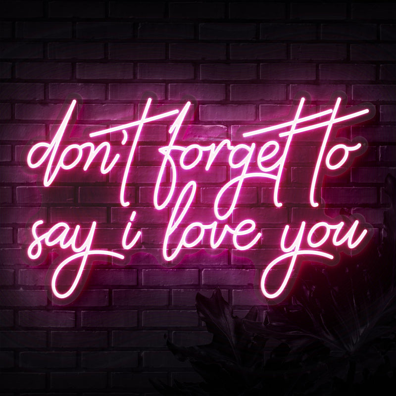 Don't Forget To Say I Love You Neon Sign