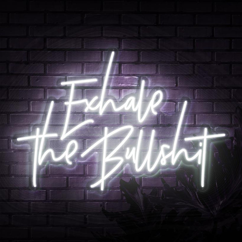 Exhale The Bullshit Neon Sign