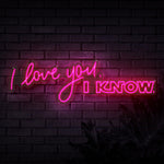 I Love You I Know Neon Sign