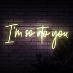 I'm so into you Neon Sign