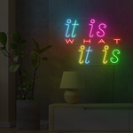 It Is What It Is Neon Sign