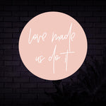 Love Made Us Do It Neon Sign