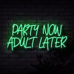 Party Now Adult Later Neon Sign