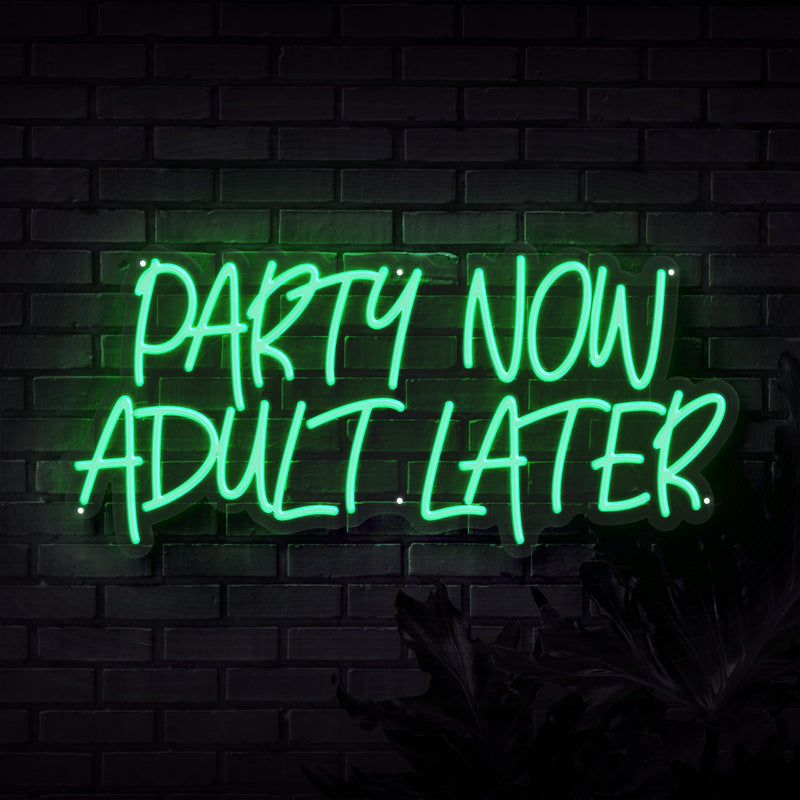 Party Now Adult Later Neon Sign