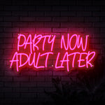 Party Now Adult Later Neon Sign