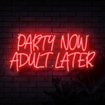 Party Now Adult Later Neon Sign