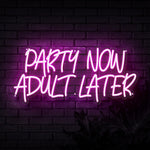 Party Now Adult Later Neon Sign