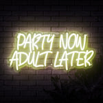 Party Now Adult Later Neon Sign