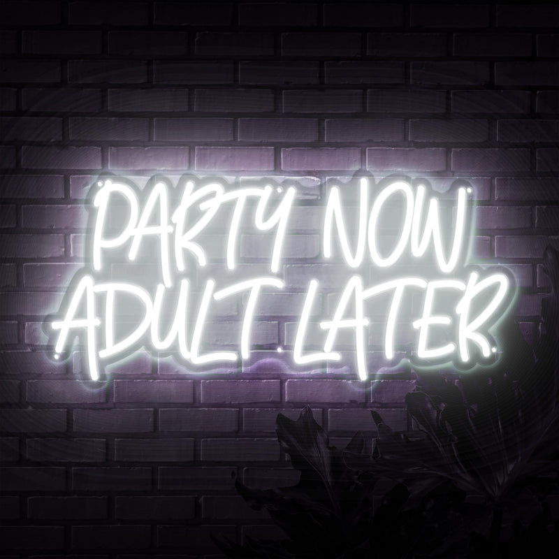 Party Now Adult Later Neon Sign