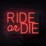 Ride Or Die Neon Sign