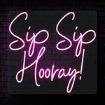 Sip Sip Hooray! Neon Sign