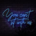 You can't sit with us Neon Sign