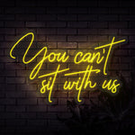 You can't sit with us Neon Sign