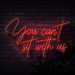 You can't sit with us Neon Sign