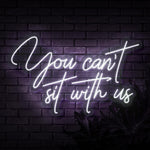 You can't sit with us Neon Sign