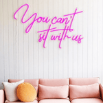 You can't sit with us Neon Sign