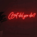 But Did You Die Gym Neon Sign