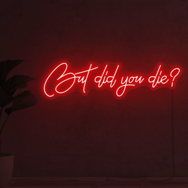 But Did You Die Gym Neon Sign