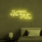 It Was Always You Neon Sign