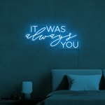 It Was Always You Neon Sign