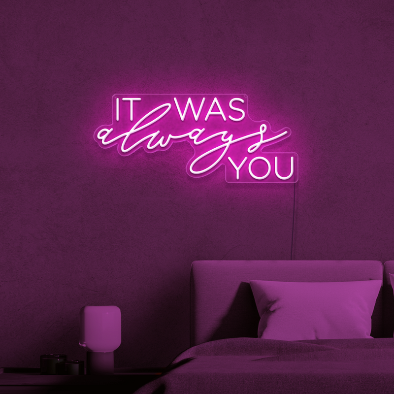 It Was Always You Neon Sign