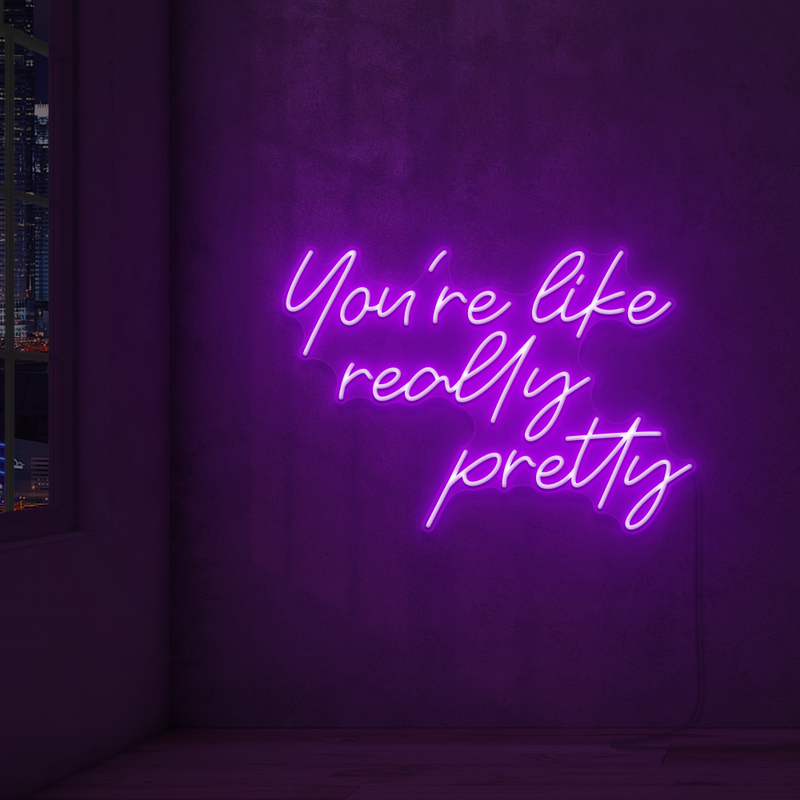 You're Like Really Pretty Neon Sign