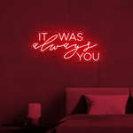 It Was Always You Neon Sign