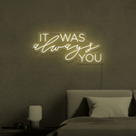 It Was Always You Neon Sign