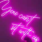 You can't sit with us Neon Sign